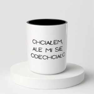 Śmieszny Kubek Niegrzeczne - Chciałem, ale mi się odechciało